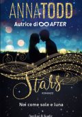 Anna Todd - Stars 2. Noi come sole e luna (2020)