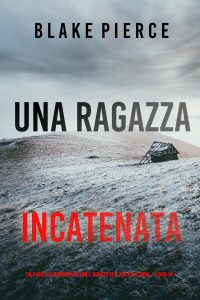 Blake Pierce – Una ragazza incatenata. FBI Ella Dark Vol. 19 (2024)