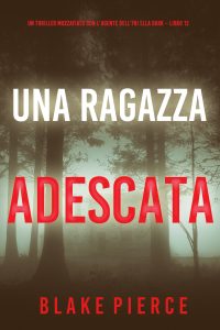 Blake Pierce – Una ragazza adescata. FBI Ella Dark Vol. 12 (2024)