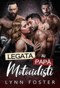 Lynn Foster – Harem Inverso di Papà per Donne Fortunate Vol. 3. Legata ai Papà Motociclisti (2024)