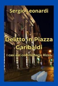 Sergio Leonardi – Delitto in piazza garibaldi. I casi del commissario Rizzo. I casi del commissario Rizzo(2024)
