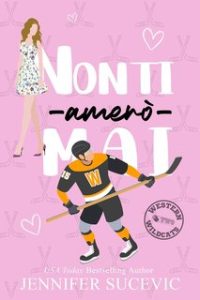 Jennifer Sucevic – serie Western Wildcats Hockey Vol. 2. Non ti amerò mai (2024) Jennifer Sucevic – serie Western Wildcats Hockey Vol. 2. Non ti amerò mai (2024)