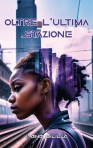 Irene Dilillo – Oltre l’ultima stazione (2024)