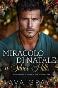 Ava Gray – Un Romanzo Militare in una Piccola Città Vol. 1. Miracolo di Natale a Silver Hills (2024)