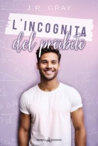 J. R. Gray – L’incognita del proibito. Love Equations Vol. 3 (2024)