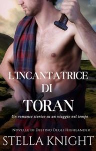 Stella Knight – Novelle di Destino Degli Highlander Vol. 2. L’incantatrice di Toran (2024)