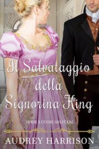 Audrey Harrison – Serie I cuori solitari Vol. 2. Il salvataggio della signorina King (2024)