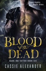 Cassie Alexander – Dark Ink Tattoo Vol. 6. Blood of the Dead. Sangue dei Morti (2024)