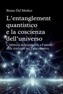 Bruno Del Medico – L’entanglement quantistico e la coscienza dell’universo (2024) Bruno Del Medico – L’entanglement quantistico e la coscienza dell’universo (2024)