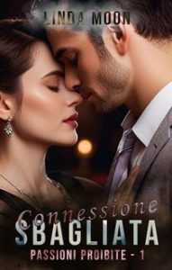 Linda Moon – Passioni proibite Vol. 1. Connessione Sbagliata. Liam & Catherine (2024) Linda Moon – Passioni proibite Vol. 1. Connessione Sbagliata. Liam & Catherine (2024)