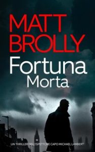 Matt Brolly – Ispettore Capo Michael Lambert 2. Fortuna Morta (2024)