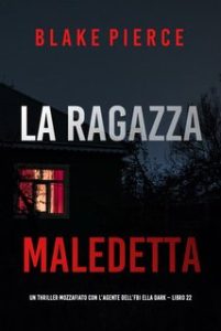 Blake Pierce – La ragazza maledetta. FBI Ella Dark Vol. 22 (2024)