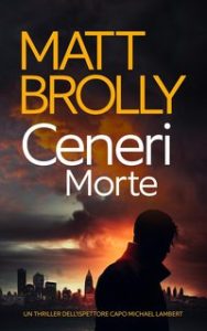 Matt Brolly – Ispettore Capo Michael Lambert 3. Ceneri Morte (2024)