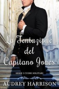Audrey Harrison – Serie I cuori solitari Vol. 3. La tentazione del Capitano Jones (2024)