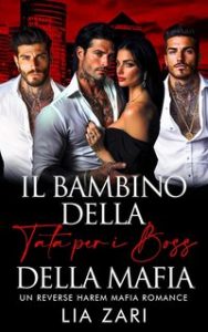 Lia Zari – I Don Mafiosi Possessivi. Il Bambino della Tata per i Boss della Mafia (2024)