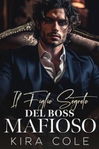 Kira Cole – Boss di Famiglia. I Padri Alfa Vol. 1. Il Figlio Segreto del Boss Mafioso (2024)