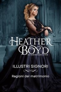 Heather Boyd – Illustri Signori Vol. 7. Ragioni del matrimonio (2024) Heather Boyd – Illustri Signori Vol. 7. Ragioni del matrimonio (2024)