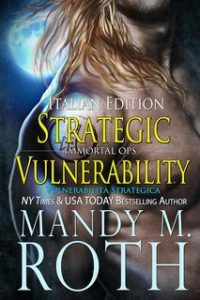 Mandy M. Roth – Operazioni Immortali Vol. 4. Vulnerabilità Strategica (2024) Mandy M. Roth – Operazioni Immortali Vol. 4. Vulnerabilità Strategica (2024)