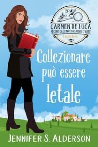 Jennifer S. Alderson – Carmen De Luca 1. Collezionare può essere letale (2024)