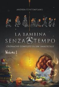 Andrea Contemplano – Cronache complete di un’immortale Vol. 1 . La Bambina Senza Tempo (2024)