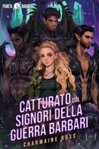 Charmaine Ross – Pianeta rubato Vol. 4. Catturato dai signori della guerra barbari (2024)