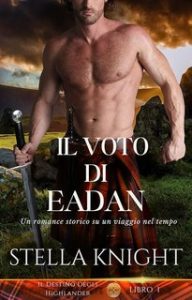 Stella Knight – Il Destino Degli Highlander Vol. 1. Il voto di Eadan (2024)