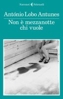 Antonio Lobo Antunes – Non è mezzanotte chi vuole (2018) PDF Antonio Lobo Antunes – Non è mezzanotte chi vuole (2018) PDF