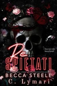 Becca Steele, C. Lymari – I Sovrani dei bassifondi Vol. 1. Re spietati (2025)