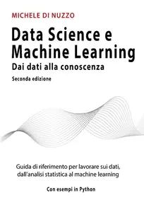 Michele di Nuzzo – Data Science e Machine Learning – Seconda Edizione (2025) Michele di Nuzzo – Data Science e Machine Learning – Seconda Edizione (2025)