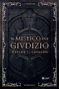 Davide S. Cataldo – La Saga Eretica. I creatori Vol. 1. Il Mistico del Giudizio (2025)