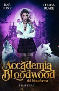 Rae Foxx, Louisa Blake – Accademia Bloodwood dei Mutaforma Vol. 3. Semestre 3 (2025)