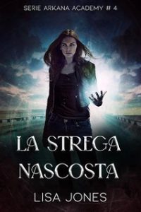Lisa Jones – Serie Arkana Academy Vol. 4. La Strega Nascosta (2025)