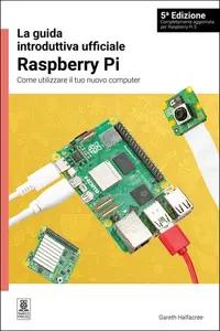 Gareth Halfacree – La guida introduttiva ufficiale Raspberry Pi (2024) Gareth Halfacree – La guida introduttiva ufficiale Raspberry Pi (2024)
