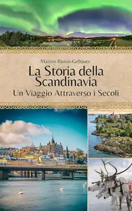 Matteo Russo-Gebauer – La Storia della Scandinavia (2023) Matteo Russo-Gebauer – La Storia della Scandinavia (2023)