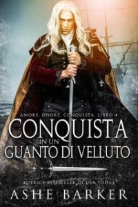 Ashe Barker – Amore. Onore. Conquista Vol. 4. Conquista in un guanto di velluto (2025) Ashe Barker – Amore. Onore. Conquista Vol. 4. Conquista in un guanto di velluto (2025)
