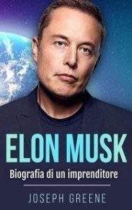 Joseph Greene – Elon Musk Biografia di un imprenditore (2025) Joseph Greene – Elon Musk Biografia di un imprenditore (2025)