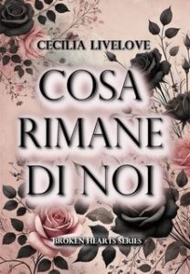 Cecilia Livelove – Broken Hearts Series Vol. 1. Cosa rimane di noi (2025)