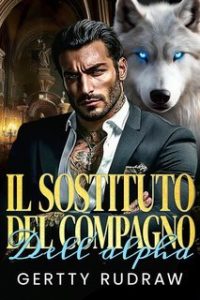 Gertty Rudraw – Il Sostituto del Compagno dell’Alpha (2025) Gertty Rudraw – Il Sostituto del Compagno dell’Alpha (2025)