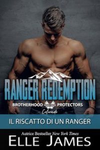Elle James – Brotherhood Protectors Colorado Vol. 3. Ranger Redemption. Il Riscatto Di Un Ranger (2025)