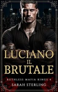 Sarah Sterling – Ruthless Mafia Kings Vol. 4. Luciano il Brutale (2025)