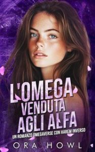 Ora Howl – Regine Omega Selvagge Vol. 1. L’Omega Venduta agli Alfa (2024)