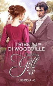 Tamara Gill – I ribelli di Woodville. Libri 4-6 (2025) Tamara Gill – I ribelli di Woodville. Libri 4-6 (2025)