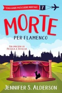 Jennifer S. Alderson – Viaggiare può essere mortale Vol. 7. Morte per flamenco (2025)