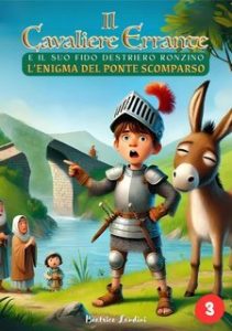 Beatrice Landini – Il Cavaliere Errante e il suo fido destriero Ronzino Vol. 3. L’enigma del ponte scomparso (2025)