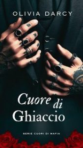 Olivia Darcy – Cuori di Mafia Vol. 1. Cuore di Ghiaccio (2025) Olivia Darcy – Cuori di Mafia Vol. 1. Cuore di Ghiaccio (2025)