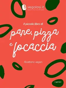 Vegolosi – Il piccolo libro di pane, pizza e focaccia (2024) Vegolosi – Il piccolo libro di pane, pizza e focaccia (2024)