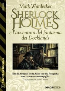 Mark Wardecker – Sherlock holmes e l’avventura del fantasma dei Docklands (2025) Mark Wardecker – Sherlock holmes e l’avventura del fantasma dei Docklands (2025)