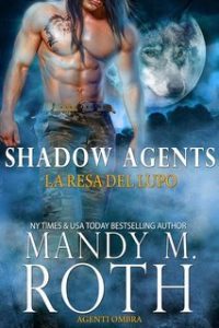 Mandy M. Roth – Agenti Ombra Vol. 1. La Resa del Lupo (2025) Mandy M. Roth – Agenti Ombra Vol. 1. La Resa del Lupo (2025)