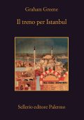 Graham Greene - Il treno per Istanbul (2019)