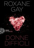 Roxane Gay - Donne difficili (2019)
